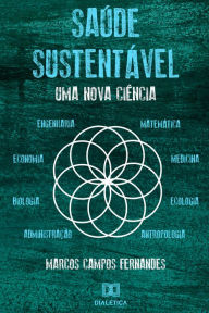 Title: Saúde Sustentável: uma nova ciência, Author: Marcos Campos Fernandes