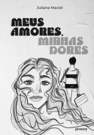 Title: Meus Amores, Minhas Dores, Author: Juliana Maciel