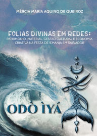 Title: Folias Divinas em Redes: Patrimônio Imaterial, Gestão Cultural e Economia Criativa na Festa de Iemanjá em Salvador, Author: Mércia Maria Aquino de Queiroz