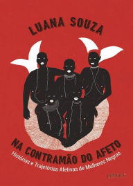 Title: Na Contramão do Afeto: Histórias e Trajetórias Afetivas de Mulheres Negras, Author: Luana Souza