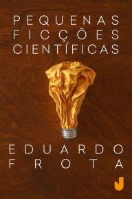 Title: Pequenas ficções científicas, Author: Eduardo Frota