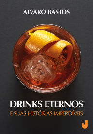 Title: Drinks eternos e suas histórias imperdíveis, Author: Alvaro Bastos