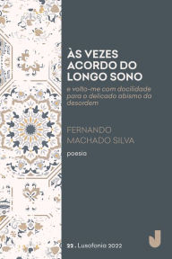 Title: Às vezes acordo do longo sono: e volto-me com docilidade para o delicado abismo da desordem, Author: Fernando Machado Silva