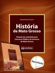 Title: História de Mato Grosso: Seleção de Conteúdo para Concurso Público do Governo de Mato Grosso, Author: Elizabeth Madureira Siqueira