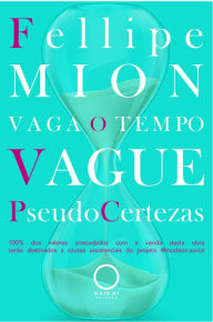 Title: Vaga o tempo: Vague PseudoCertezas, Author: Fellipe Mion