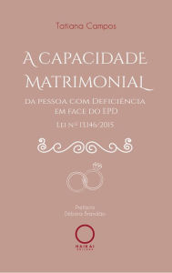 Title: A capacidade matrimonial da pessoa com deficiência em face do EPD: Lei nº 13.146/2015, Author: Tatiana Campos
