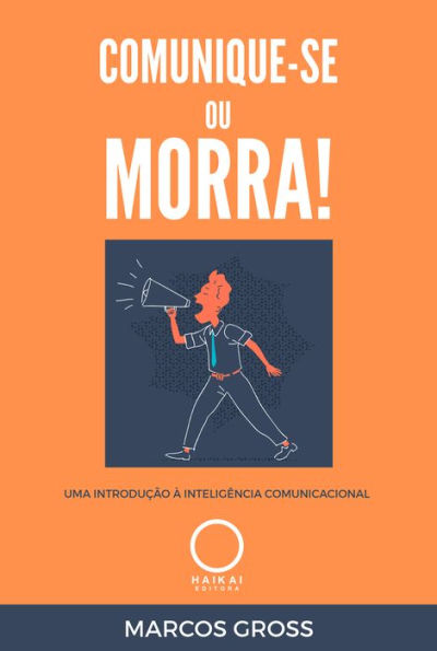 Comunique-se ou morra!: Uma introdução à inteligência comunicacional