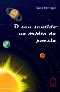 Title: O seu sentido na órbita da poesia, Author: Paulo Henrique