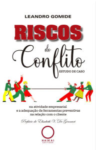 Title: Riscos do conflito: na atividade empresarial e a adequação de ferramentas preventivas na relação com o cliente - Estudo de caso, Author: Leandro Gomide