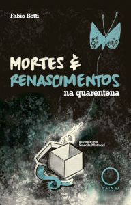 Title: Mortes e renascimentos na quarentena, Author: Fabio Betti