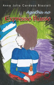 Title: Agatha no Expresso Russo, Author: Anna Júlia Cardoso Biazioli