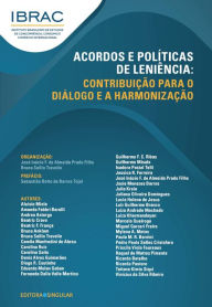 Title: Acordos e políticas de leniência: Contribuição para o diálogo e a harmonização, Author: José Inácio F. de Almeida Prado Filho