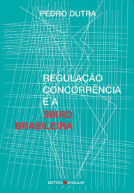 Title: Regulação, concorrência e a crise brasileira, Author: Pedro Dutra