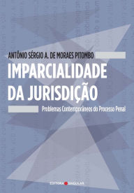 Title: Imparcialidade da jurisdição: Problemas contemporâneos do processo penal, Author: Antônio Sérgio Altieri de Moraes Pitombo