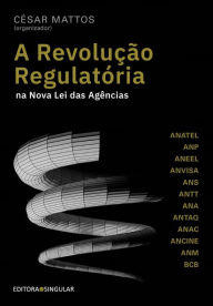 Title: A revolução regulatória na nova lei das agências, Author: Cesar Mattos