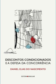 Title: Descontos condicionados e a defesa da concorrência, Author: Daniel Nascimento