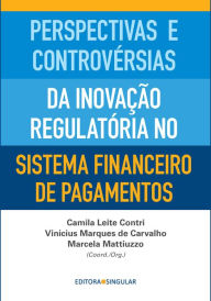 Title: Perspectivas e controvérsias da inovação regulatória no sistema financeiro de pagamentos, Author: Camila Leite Contri