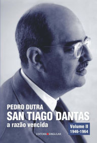 Title: San Tiago Dantas - a razão vencida Volume II: O homem de estado 1946-1964, Author: Pedro Dutra