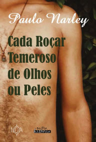 Title: Cada Roçar Temeroso de Olhos ou Peles, Author: Paulo Narley
