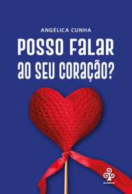 Title: Posso falar ao seu coração?, Author: Angélica Cunha