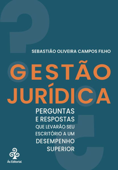 Gestão Jurídica: Perguntas e respostas que levarão seu escritório a um desempenho superior