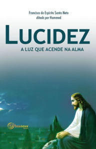 Title: Lucidez: A luz que acende na alma, Author: Francisco do Espírito Santo Neto