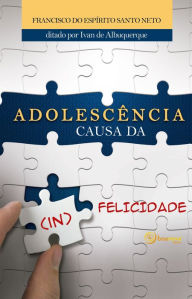 Title: Adolescência Causa da (IN) Felicidade, Author: Francisco do Espírito Santo Neto