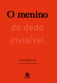 Title: O menino do dedo invisível, Author: Álvaro Modernell