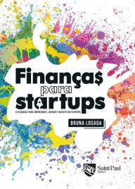 Title: Finanças para Startups - O essencial para empreender, liderar e investir em startups, Author: Bruna Losada