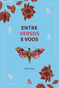 Title: Entre versos e voos, Author: Ive Lima