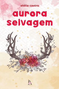 Title: Aurora selvagem, Author: Stélia Castro