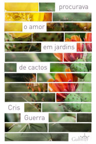 Title: Procurava o amor em jardins de cactos, Author: Cris Guerra