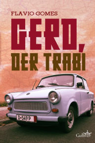 Title: Gerd, der trabi, Author: Flavio Gomes