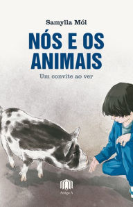 Title: Nós e os animais: um convite ao ver, Author: Samylla Móll