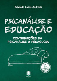 Title: Psicanálise e Educação: Contribuições da Psicanálise à Pedagogia, Author: Eduardo Lucas Andrade