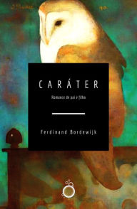 Title: Caráter: História de pai e filho, Author: Ferdinand Bordewijk