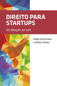 Title: Direito para Startups: Edição revista e ampliada, Author: Helder Galvão