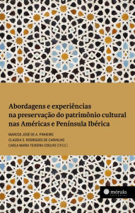 Title: Abordagens e experiências na preservação do patrimônio cultural nas Américas e Península Ibérica, Author: Marcos José de A. Pinheiro