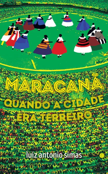 Maracanã: quando a cidade era terreiro