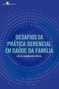 Title: Desafios da prática gerencial em saúde da família, Author: Lícia Marques Vidal