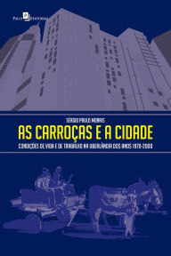 Title: As carroças e a cidade: Condições de vida e de trabalho na Uberlândia dos anos 1970-2000, Author: Sérgio Paulo Morais