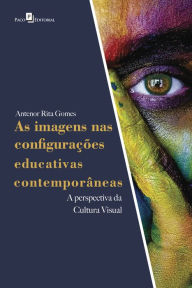 Title: As imagens nas configurações educativas contemporâneas: A perspectiva da cultura visual, Author: Antenor Rita Gomes