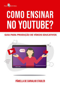 Title: Como ensinar no youtube?: Guia para produção de vídeos educativos, Author: Pâmella de Carvalho Stadler
