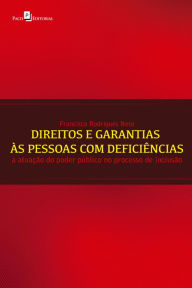 Title: Direitos e garantias às pessoas com deficiências: A atuação do poder público no processo de inclusão, Author: Francisco Rodrigues Neto