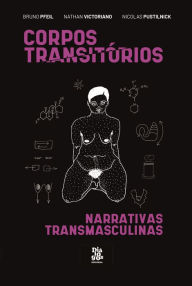 Title: Corpos Transitórios: narrativas transmasculinas, Author: Bruno Pfeil