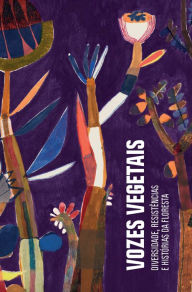 Title: Vozes vegetais: Diversidade, resistência e histórias da floresta, Author: Joana Cabral de Oliveira