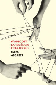 Title: Winnicott: Experiência e paradoxo, Author: Tales Ab'Sáber