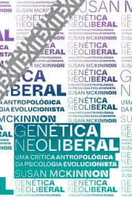 Title: Genética neoliberal: Uma crítica antropológica da psicologia evolucionista, Author: Susan McKinnon