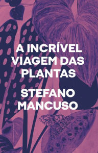Title: A incrível viagem das plantas, Author: Stefano Mancuso