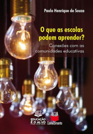 Title: O que as escolas podem aprender?: Conexões com as comunidades educativas, Author: Paulo Henrique de Souza